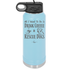 All I Want to Do is Drink Coffee and Rescue Dogs - Laser Engraved Stainless Steel Drinkware - 1022 -