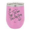 I Just Want to Sip Wine and Pet My Dog - Laser Engraved Stainless Steel Drinkware - 1023 -