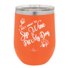 I Just Want to Sip Wine and Pet My Dog - Laser Engraved Stainless Steel Drinkware - 1023 -