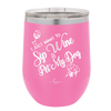 I Just Want to Sip Wine and Pet My Dog - Laser Engraved Stainless Steel Drinkware - 1023 -