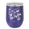 I Just Want to Sip Wine and Pet My Dog - Laser Engraved Stainless Steel Drinkware - 1023 -