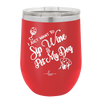 I Just Want to Sip Wine and Pet My Dog - Laser Engraved Stainless Steel Drinkware - 1023 -