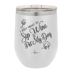 I Just Want to Sip Wine and Pet My Dog - Laser Engraved Stainless Steel Drinkware - 1023 -