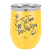 I Just Want to Sip Wine and Pet My Dog - Laser Engraved Stainless Steel Drinkware - 1023 -