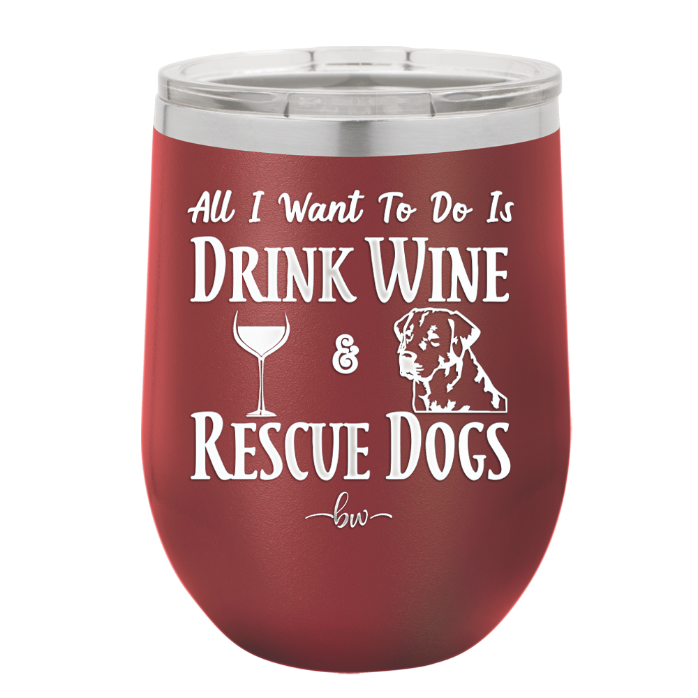 All I Want to Do is Drink Wine and Rescue Dogs - Laser Engraved Stainless Steel Drinkware - 1024 -