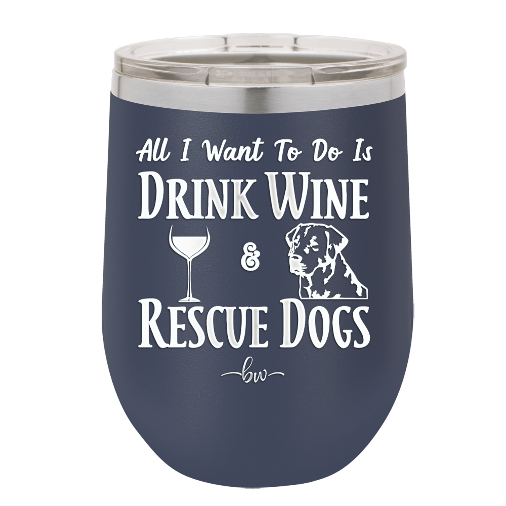 All I Want to Do is Drink Wine and Rescue Dogs - Laser Engraved Stainless Steel Drinkware - 1024 -