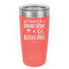 All I Want to Do is Drink Wine and Rescue Dogs - Laser Engraved Stainless Steel Drinkware - 1024 -
