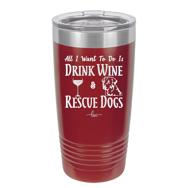 All I Want to Do is Drink Wine and Rescue Dogs - Laser Engraved Stainless Steel Drinkware - 1024 -