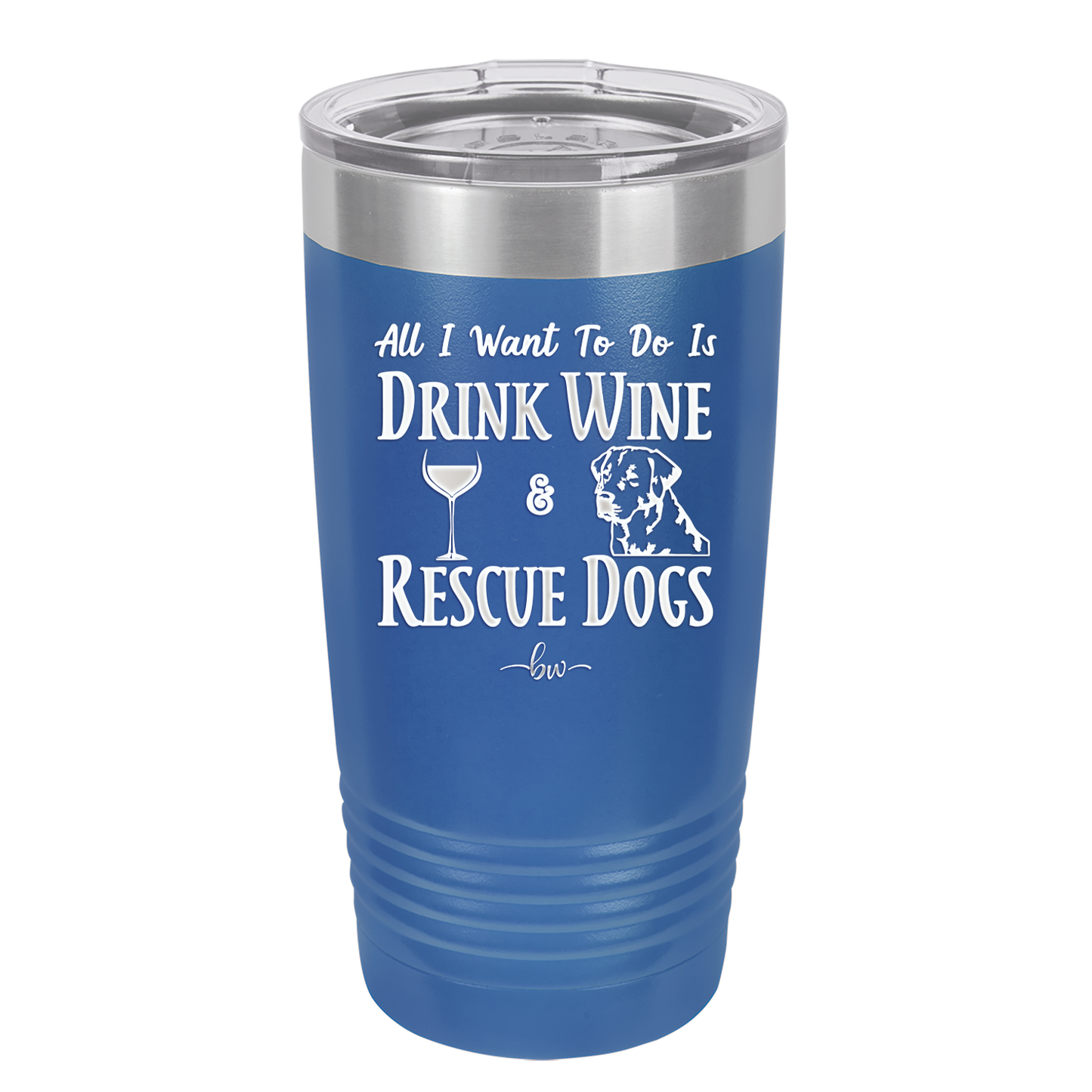 All I Want to Do is Drink Wine and Rescue Dogs - Laser Engraved Stainless Steel Drinkware - 1024 -