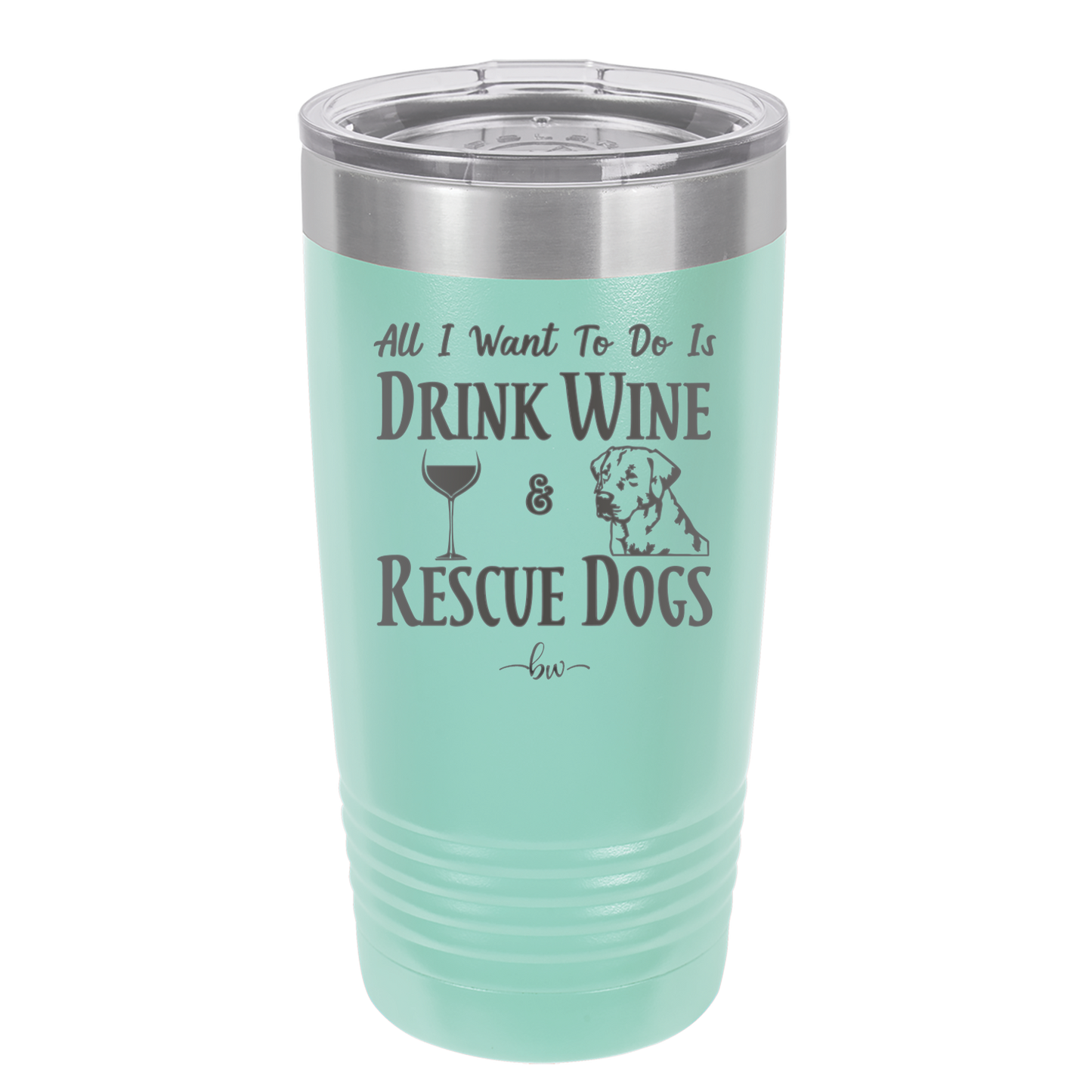All I Want to Do is Drink Wine and Rescue Dogs - Laser Engraved Stainless Steel Drinkware - 1024 -