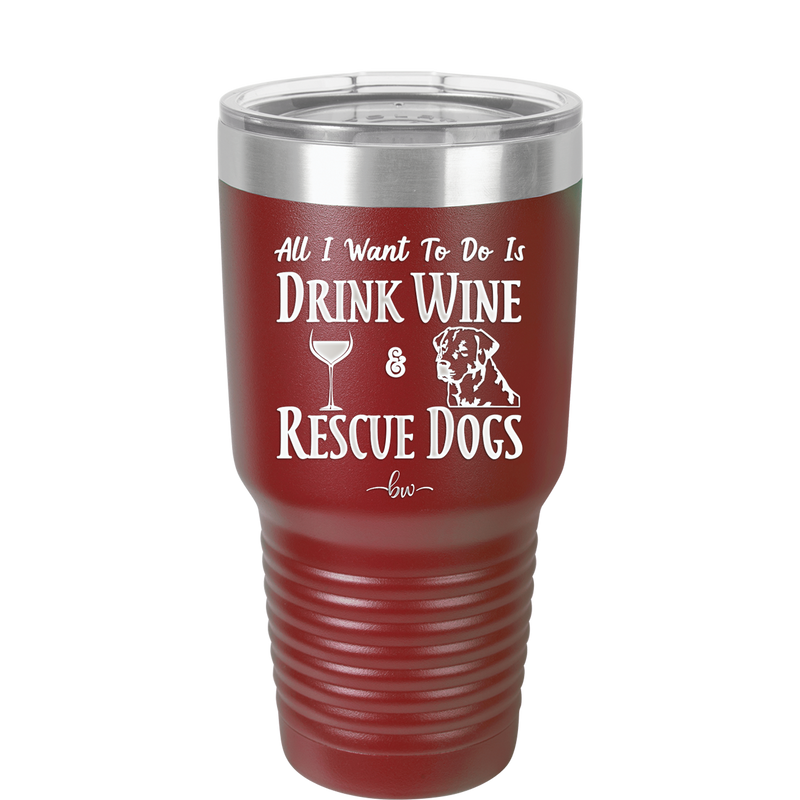 All I Want to Do is Drink Wine and Rescue Dogs - Laser Engraved Stainless Steel Drinkware - 1024 -