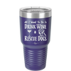 All I Want to Do is Drink Wine and Rescue Dogs - Laser Engraved Stainless Steel Drinkware - 1024 -