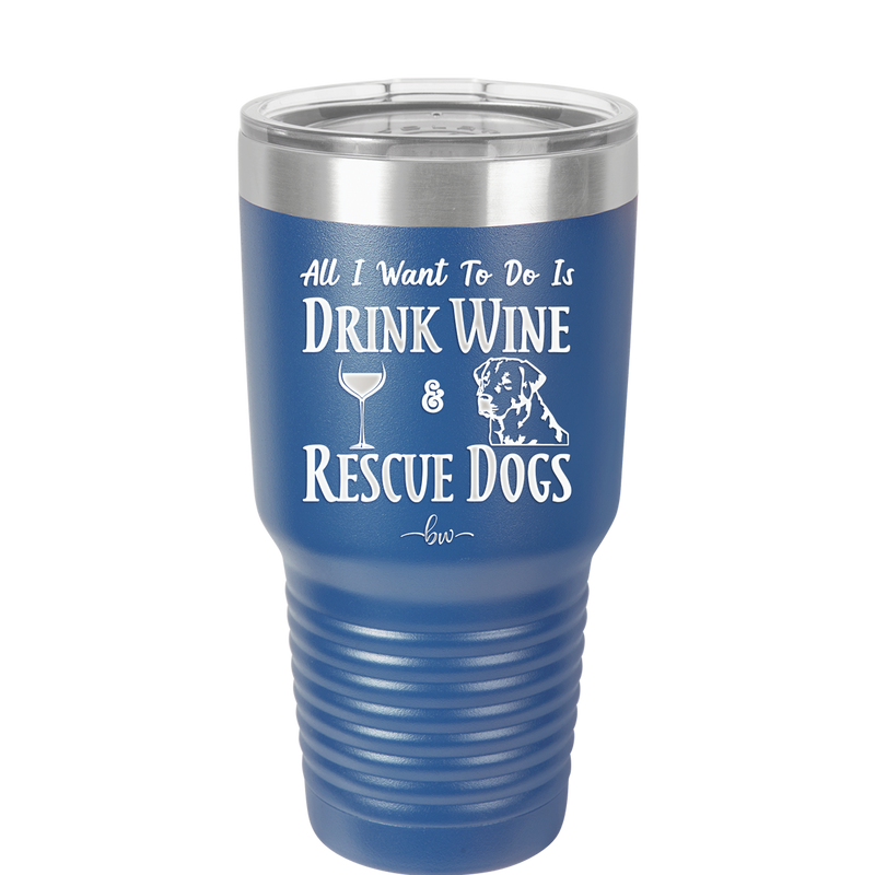 All I Want to Do is Drink Wine and Rescue Dogs - Laser Engraved Stainless Steel Drinkware - 1024 -