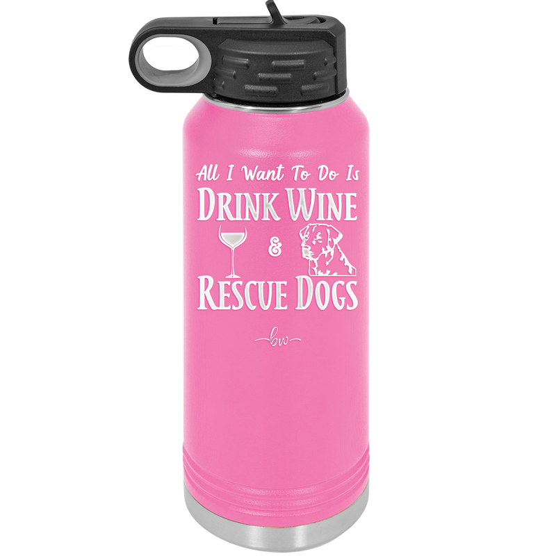 All I Want to Do is Drink Wine and Rescue Dogs - Laser Engraved Stainless Steel Drinkware - 1024 -