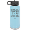 All I Want to Do is Drink Wine and Rescue Dogs - Laser Engraved Stainless Steel Drinkware - 1024 -