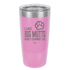 I Like Big Mutts and I Cannot Lie - Laser Engraved Stainless Steel Drinkware - 1025 -