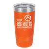 I Like Big Mutts and I Cannot Lie - Laser Engraved Stainless Steel Drinkware - 1025 -