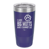 I Like Big Mutts and I Cannot Lie - Laser Engraved Stainless Steel Drinkware - 1025 -