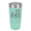 I Like Big Mutts and I Cannot Lie - Laser Engraved Stainless Steel Drinkware - 1025 -