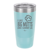 I Like Big Mutts and I Cannot Lie - Laser Engraved Stainless Steel Drinkware - 1025 -
