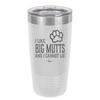 I Like Big Mutts and I Cannot Lie - Laser Engraved Stainless Steel Drinkware - 1025 -