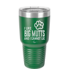 I Like Big Mutts and I Cannot Lie - Laser Engraved Stainless Steel Drinkware - 1025 -