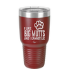 I Like Big Mutts and I Cannot Lie - Laser Engraved Stainless Steel Drinkware - 1025 -