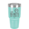 I Like Big Mutts and I Cannot Lie - Laser Engraved Stainless Steel Drinkware - 1025 -