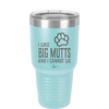 I Like Big Mutts and I Cannot Lie - Laser Engraved Stainless Steel Drinkware - 1025 -