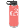 I Like Big Mutts and I Cannot Lie - Laser Engraved Stainless Steel Drinkware - 1025 -