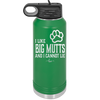 I Like Big Mutts and I Cannot Lie - Laser Engraved Stainless Steel Drinkware - 1025 -