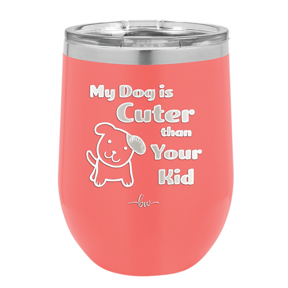 My Dog is Cuter Than Your Kid - Laser Engraved Stainless Steel Drinkware - 1027 -