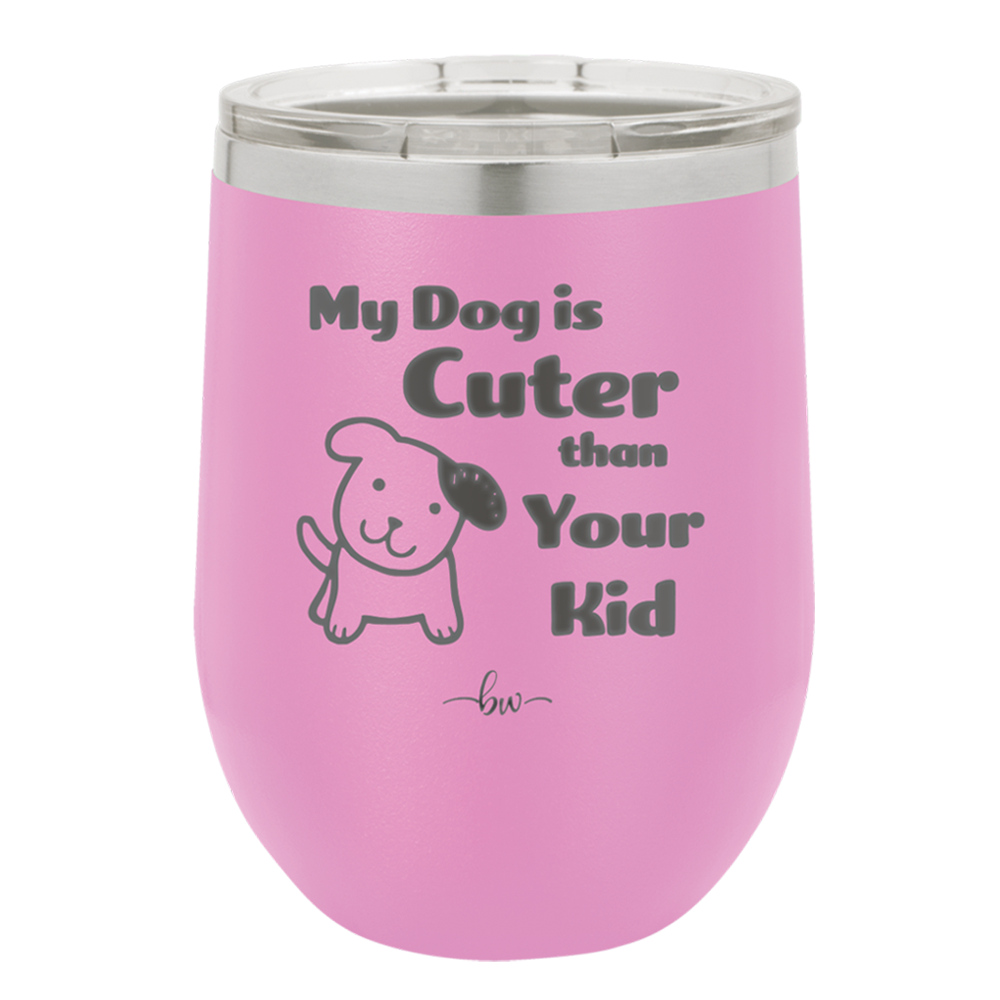 My Dog is Cuter Than Your Kid - Laser Engraved Stainless Steel Drinkware - 1027 -