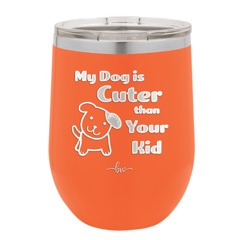 My Dog is Cuter Than Your Kid - Laser Engraved Stainless Steel Drinkware - 1027 -