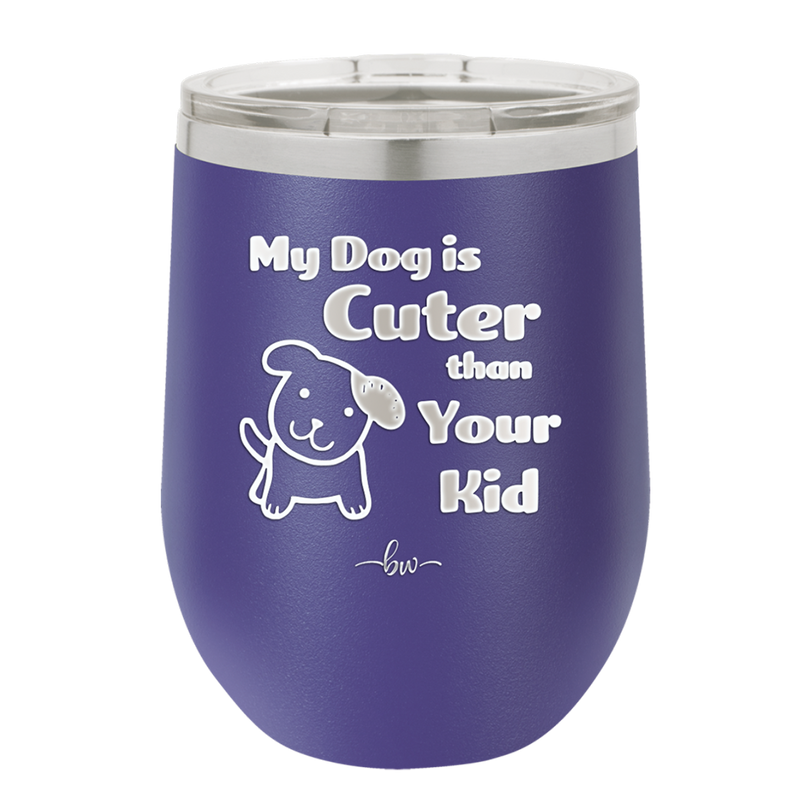 My Dog is Cuter Than Your Kid - Laser Engraved Stainless Steel Drinkware - 1027 -