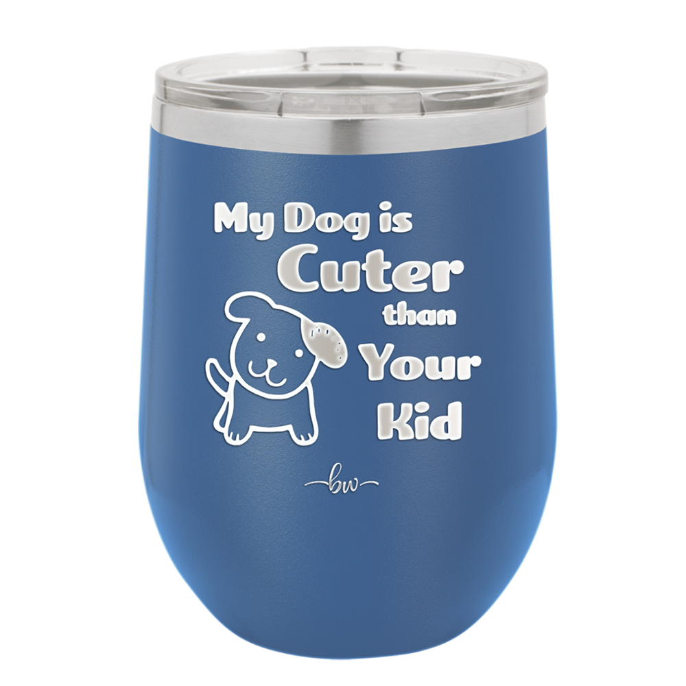 My Dog is Cuter Than Your Kid - Laser Engraved Stainless Steel Drinkware - 1027 -