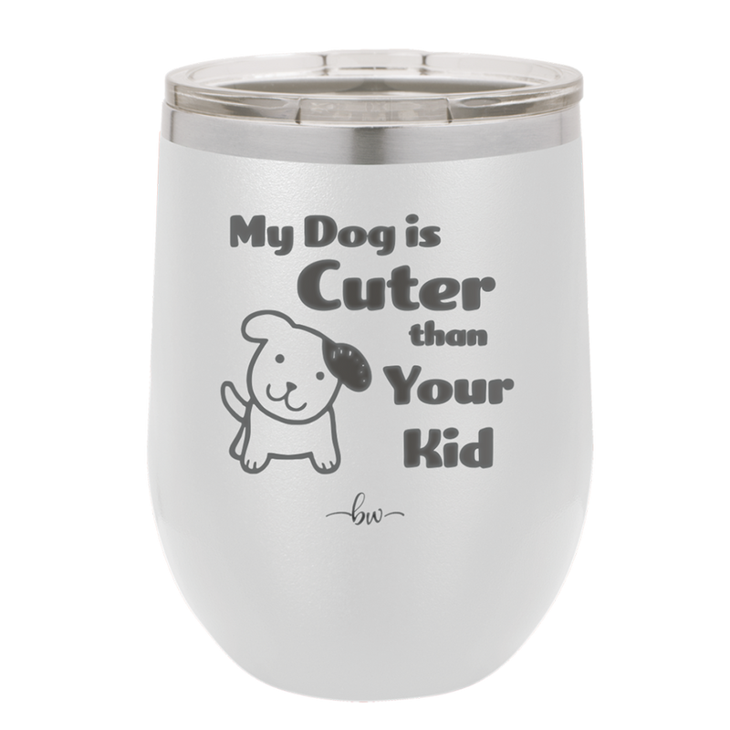 My Dog is Cuter Than Your Kid - Laser Engraved Stainless Steel Drinkware - 1027 -