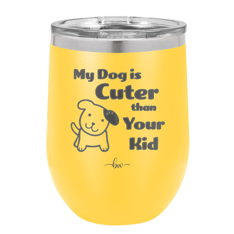 My Dog is Cuter Than Your Kid - Laser Engraved Stainless Steel Drinkware - 1027 -