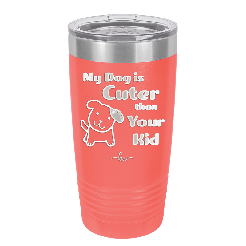 My Dog is Cuter Than Your Kid - Laser Engraved Stainless Steel Drinkware - 1027 -