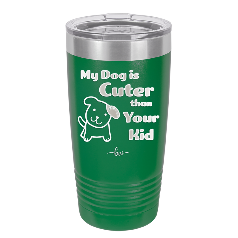 My Dog is Cuter Than Your Kid - Laser Engraved Stainless Steel Drinkware - 1027 -