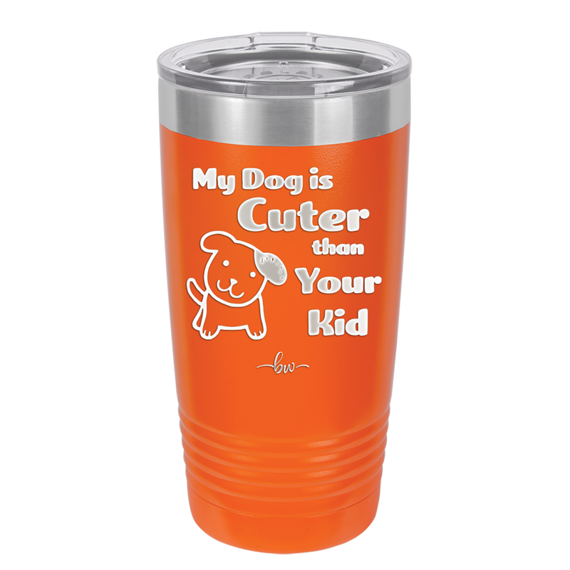 My Dog is Cuter Than Your Kid - Laser Engraved Stainless Steel Drinkware - 1027 -