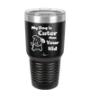 My Dog is Cuter Than Your Kid - Laser Engraved Stainless Steel Drinkware - 1027 -