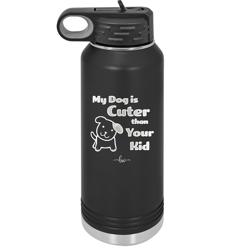 My Dog is Cuter Than Your Kid - Laser Engraved Stainless Steel Drinkware - 1027 -