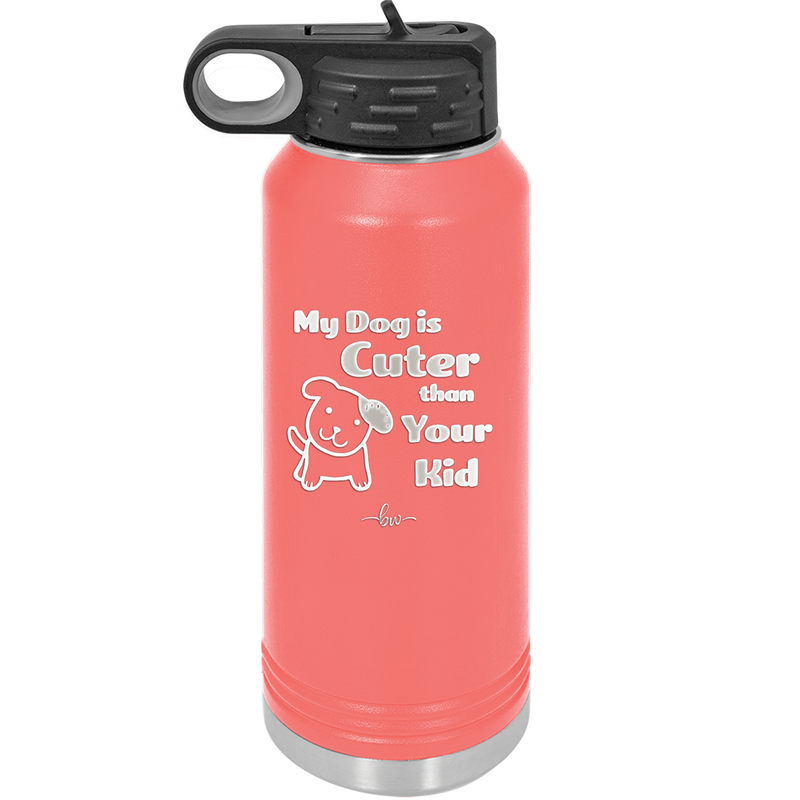 My Dog is Cuter Than Your Kid - Laser Engraved Stainless Steel Drinkware - 1027 -