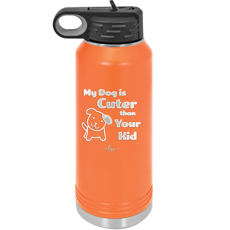 My Dog is Cuter Than Your Kid - Laser Engraved Stainless Steel Drinkware - 1027 -