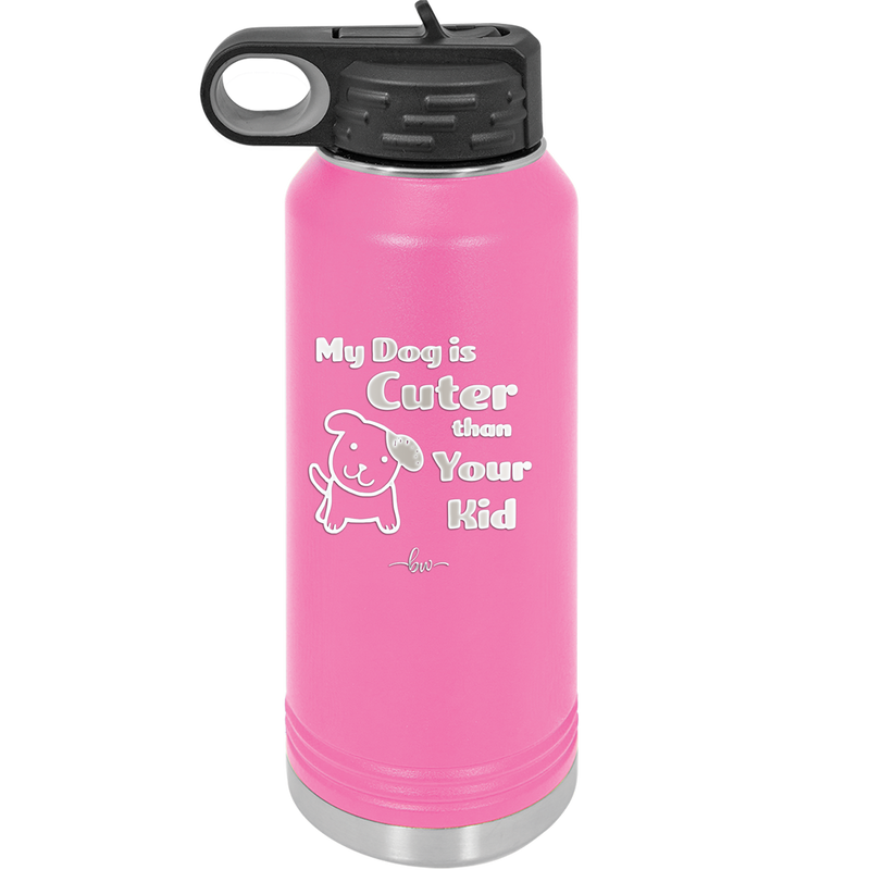 My Dog is Cuter Than Your Kid - Laser Engraved Stainless Steel Drinkware - 1027 -