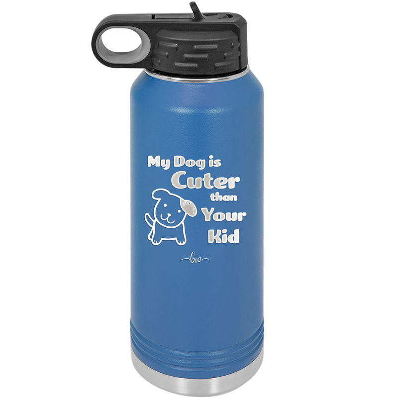 My Dog is Cuter Than Your Kid - Laser Engraved Stainless Steel Drinkware - 1027 -