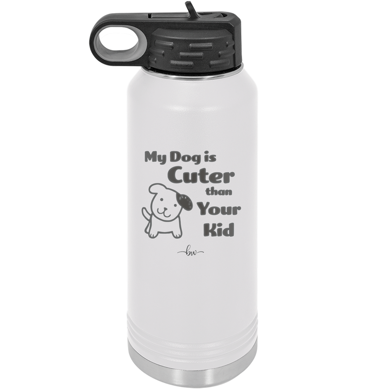 My Dog is Cuter Than Your Kid - Laser Engraved Stainless Steel Drinkware - 1027 -