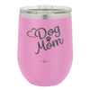 Dog Mom - Laser Engraved Stainless Steel Drinkware - 1028 -