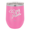 Dog Mom - Laser Engraved Stainless Steel Drinkware - 1028 -